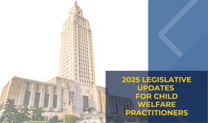 2025 Legislative Updates For Child Welfare Practitioners