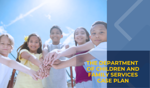 The Department of Children and Family Services Case Plan